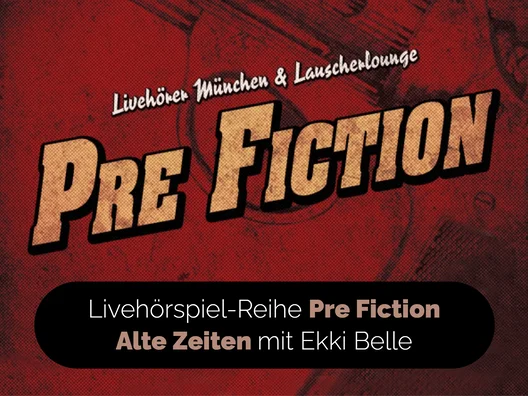 02_Livehoerspiel-Reihe_Pre_Fiction_Alte_Zeiten_mit_Ekki_Belle