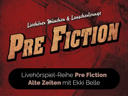 02_Livehoerspiel-Reihe_Pre_Fiction_Alte_Zeiten_mit_Ekki_Belle